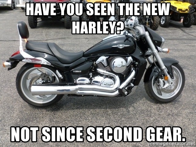 Click image for larger version

Name:	have-you-seen-the-new-harley-not-since-second-gear.jpg
Views:	62
Size:	129.1 KB
ID:	16821